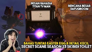 BAHAS SEMUA EASTER EGG DETAIL KECIL DAN PESAN RAHASIA TITAN TV MAN PADA SEASON 23 SKIBIDI TOILET [upl. by Nois208]