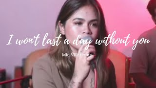 I wont last a day without you  Mia Villaflores [upl. by Atauqal]