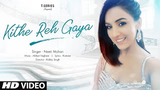 Kithe Reh Gaya Video  Neeti Mohan  Abhijit Vaghani  Kumaar  New Song 2019  TSeries [upl. by Rhodia]