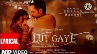 Lut Gaye Full Song Emraan Hashmi Yukti  Jubin N Tanishk B Manoj M  Bhushan K  RadhikaVinay [upl. by Tailor]