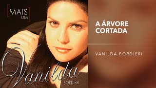 Vanilda Bordieri  A Arvore Cortada [upl. by Dlanger]