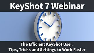 Webinar 69 The Efficient KeyShot User  Tips Tricks and Settings to Work Faster [upl. by Nyraa]