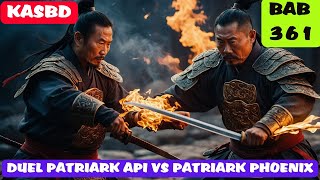 KAISAR AGUNG SENI BELA DIRI BAB 361 DUEL PATRIARK API VS PATRIARK PHOENIX [upl. by Iadrahs]