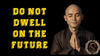 Do not dwell on the future Thich Nhat Hanh [upl. by Ecneret]