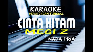 CINTA HITAM  KARAOKE NADA PRIA  MEGI Z [upl. by Ulysses]