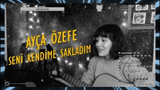 Ayça Özefe  Seni Kendime Sakladım Cover twitch yayını [upl. by Barnes]