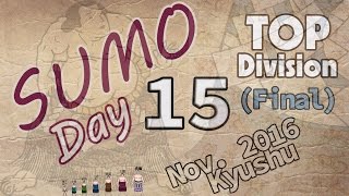 Day 15  SUMO Top Division Nov 2016 Kyushu Tournament  Final Day [upl. by Ponzo]