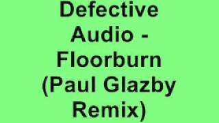 Defective Audio  Floorburn Paul Glazby Remix [upl. by Artenak]