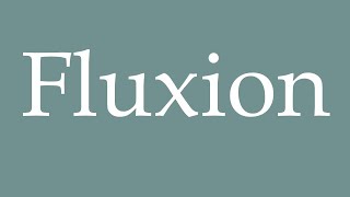 How to Pronounce Fluxion Correctly in French [upl. by Ilohcin519]