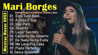 MARI BORGES 🙏 Deserto  Está Tudo Bem A Casa É Sua 🙏 Musicas Gospel Louvores Para Acalmar a Alma [upl. by Irec891]