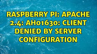 Raspberry Pi Apache 24 AH01630 client denied by server configuration [upl. by Maibach]