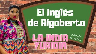 El inglés de Rigoberto  La india Yuridia Comedia [upl. by Alcinia]