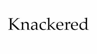 How to Pronounce Knackered [upl. by Imorej488]