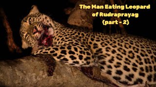 Leopard killed 125 people in Rudraprayag real story  The man eating leopard of Rudraprayag 2 [upl. by Merrill]