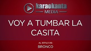 Karaokanta  Bronco  Voy a tumbar la casita [upl. by Ecyob]