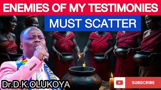 Enemies Of My Testimonies Must Scatter By Fire  DrDKOlukoya [upl. by Leshia818]