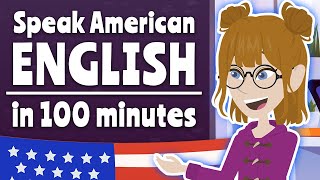 Speak American English in 100 Minutes Learn English Speaking Easily Quickly [upl. by Anirrehs]