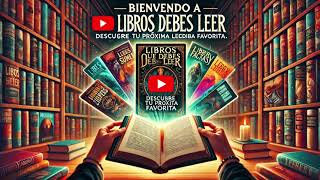 Descubre Los Libros Que Cambiarán Tu Vida  Bienvenido a Libros Que Debes Leer [upl. by Derward966]