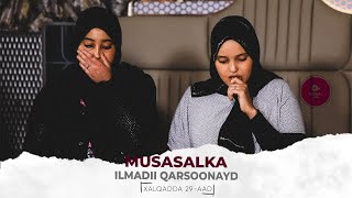 MUSASALKA ILMADII QARSOONAYD � XALQADDA 29 AAD [upl. by Seena133]