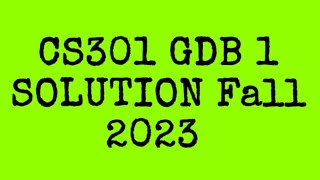 CS301 GDB 1 SOLUTION Fall 2023 cs301 gdb 1 solution fall 2023 [upl. by Benoit57]