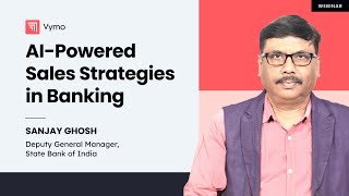 Webinar  AIpowered Sales Strategies in Banking with Sanjay Ghosh DGM SBI Bank [upl. by Anal120]