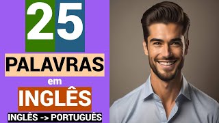 25 PALAVRAS em INGLÊS  Educação grátis  Vocabulário  INGLÊS  PORTUGUÊS [upl. by Sisak]