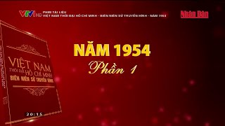 Phim tài liệu Việt Nam thời đại Hồ Chí Minh  Biên niên sử truyền hình  Năm 1954 Phần 1 [upl. by Kiernan]