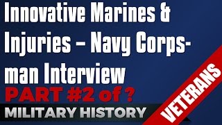 Innovative Marines amp Injuries  Navy Corpsman Interview Part 2 Veterans [upl. by Rosemarie]