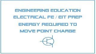 Electrical FE EIT Exam Prep  Engineering Sciences 7 Energy Required to Move a Point Charge [upl. by Artap967]