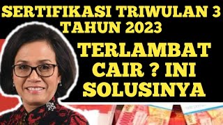 SERTIFIKASI TRIWULAN 3 TAHUN 2023 KAPAN CAIR ⁉️ TERLAMBAT CAIR INI SOLUSINYA [upl. by Jule]