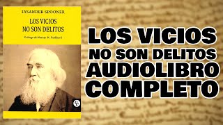 🎙Los vicios no son delitos  Lysander Spooner  Audiolibro COMPLETO en ESPAÑOL 🔊 [upl. by Isman678]