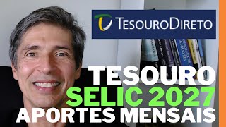 TESOURO SELIC 2027 APORTES MENSAIS E MARCAÇÃO A MERCADO COMO FUNCONA  APRENDA JÁ [upl. by Steffane]