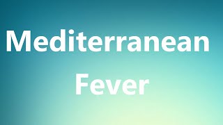 Mediterranean Fever  Medical Definition and Pronunciation [upl. by Nnazil]