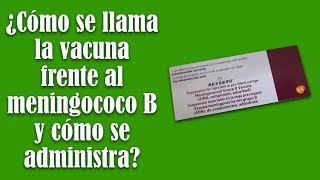 ¿Cómo se llama la vacuna frente al meningococo B y cómo se administra [upl. by Neerac]