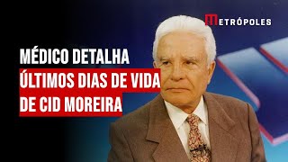 Médico detalha últimos dias de vida de Cid Moreira [upl. by Treble]