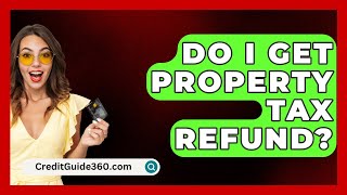 Do I Get Property Tax Refund  CreditGuide360com [upl. by Aleehs117]