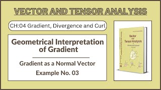 Geometrical Interpertation of Gradient  Gradient as a Normal Vector  Vector and Tensor Analysis [upl. by Cormick142]