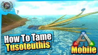 Ark Mobile How To Tame A Max Level Tusoteuthis Solo EASY iOSAndroid Total Beginners Guide [upl. by Nayllij]