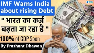 IMF Warns India about rising Debt  भारत का कर्ज बढ़ता जा रहा है  Debt to GDP ratio  World Affairs [upl. by Morril954]