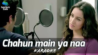 Chahun Main Ya Naa Karaoke Aashiqui 2Aditya Roy Kapur Shraddha KapoorArijit Singh Palak Muchhal [upl. by Bannon]