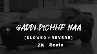 Gaddi Pichhe Naa Jo Slowed  Reverb Lyrics song ZK  Beats [upl. by Eirrot56]