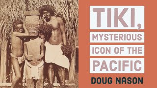 Tiki Mysterious Icon of the Pacific with Doug Nason [upl. by Cannell]