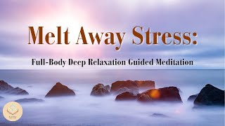 Melt Away Stress FullBody Deep Relaxation Guided Meditation [upl. by Osrick519]