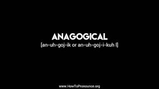 How to Pronounce quotanagogicalquot [upl. by Naehgem]