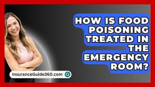 How Is Food Poisoning Treated in the Emergency Room  InsuranceGuide360com [upl. by Narrad830]