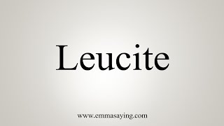 How To Say Leucite [upl. by Rori]