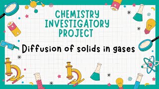 Class 12 Chemistry Investigatory Project On Study of diffusion of solids in gases [upl. by Peirsen]