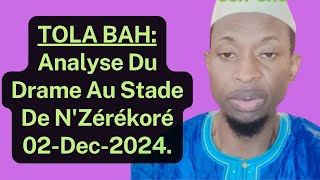 TOLA BAH Analyse Du Drame Au Stade De NZérékoré 02Dec2024 [upl. by Anastatius]