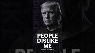 People dislike me  Donald Trump motivation [upl. by Stempien]