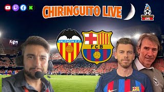 🔥 VALENCIA  BARÇA  CHIRINGUITO LIVE [upl. by Intyre519]